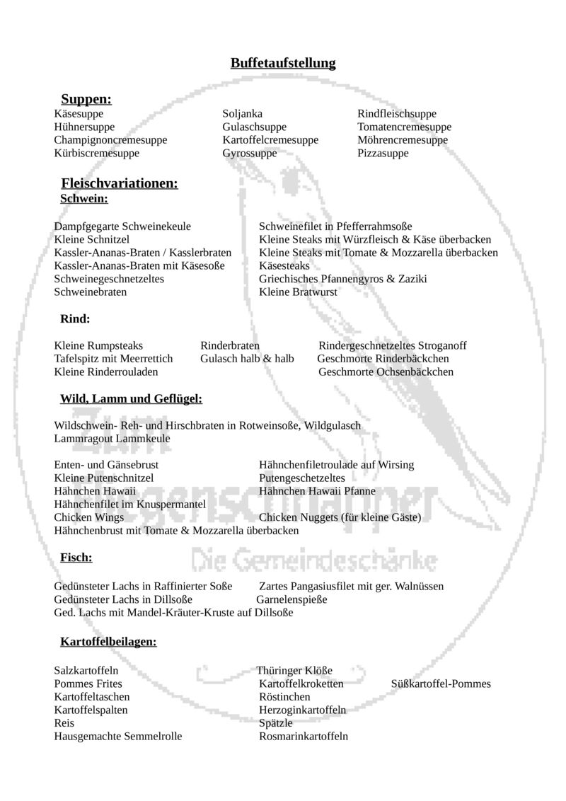 Buffetaufstellung Teil 1:
Diese Speisekarte ist nur für Familienfeiern gedacht oder nach Absprache mindestens 1 Woche vorher