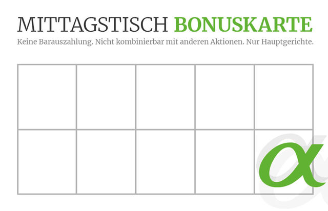 Nehmen Sie sich bei einem Besuch eine Bonuskarte mit. Beim zehnten Besuch, laden wir Sie auf den Hauptgang ein!