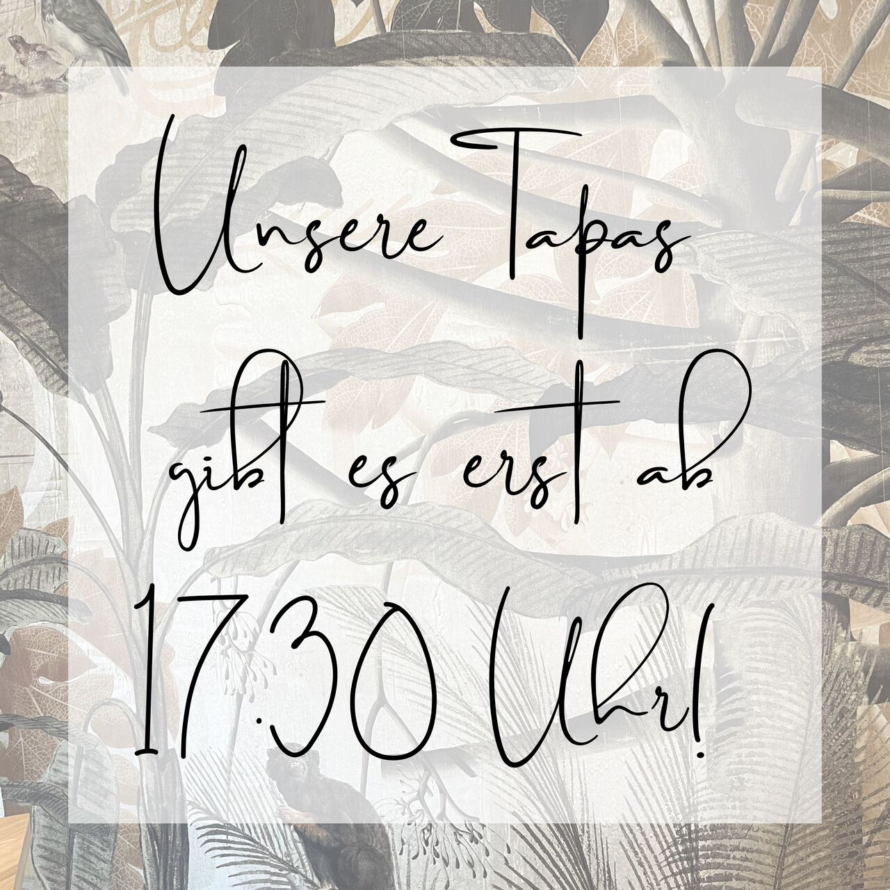 TAPAS-GENUSS ERST AB 17.30 UHR!