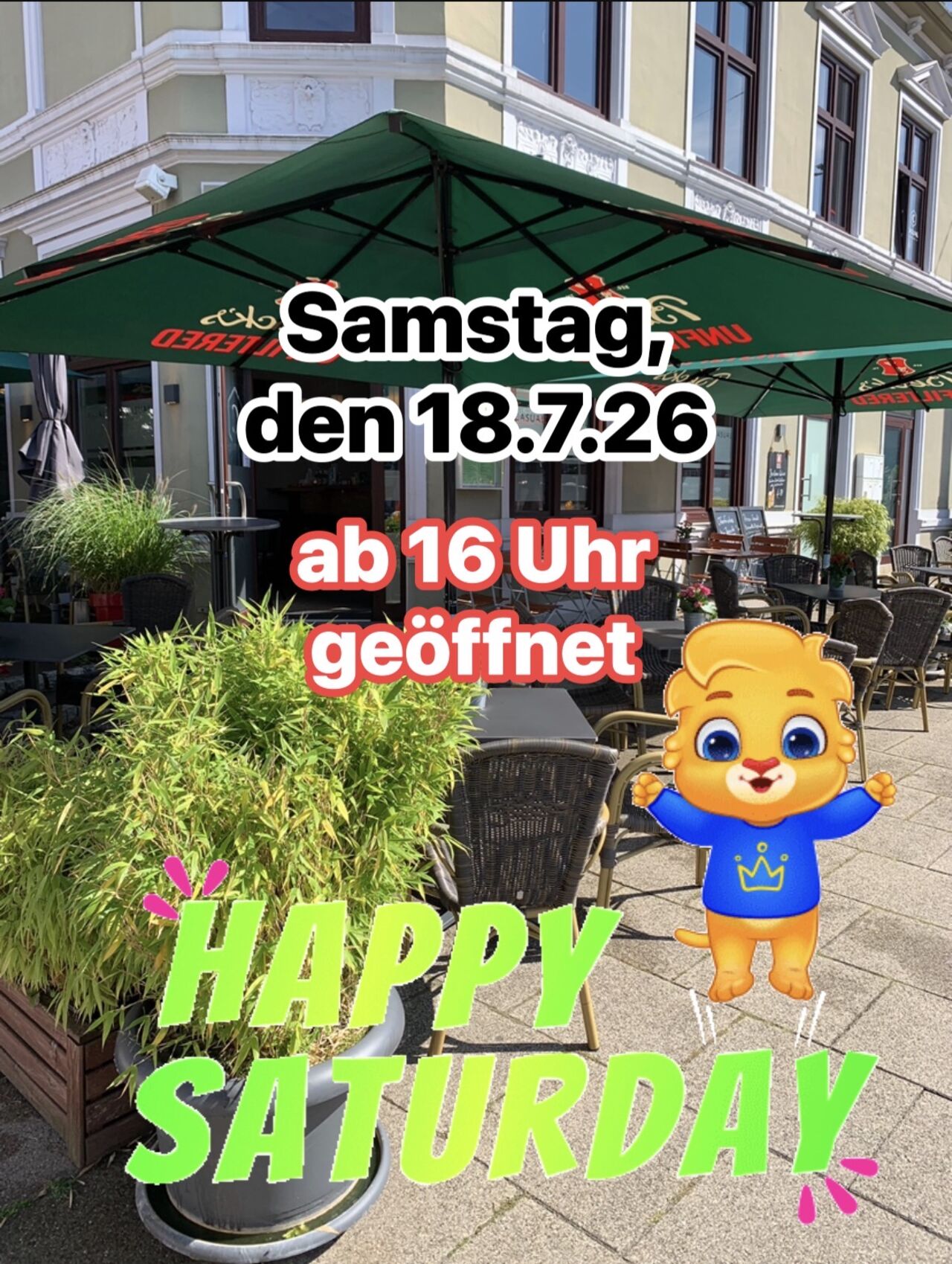 Happy Saturday am Samstag, den 18.7.26 haben wir ab 16 Uhr geöffnet 🎉