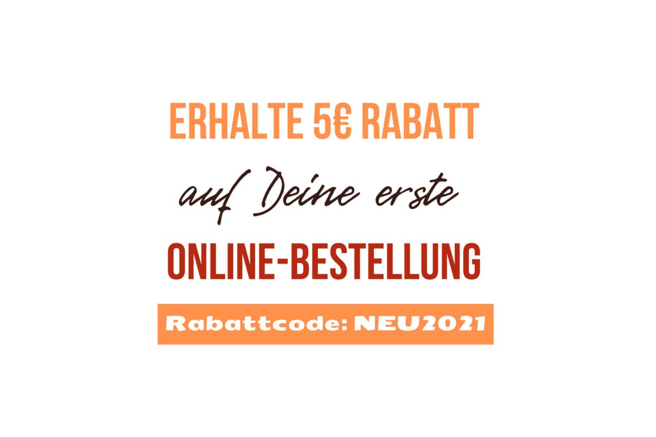 5€ Rabatt für deine erste Onlinebestellung!