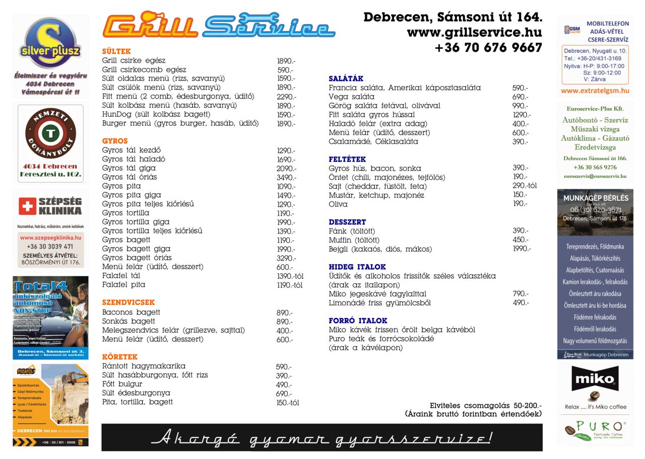 Saját fűszerezésű sültek, frissen készült ételek nagy választékban.
Házias ízek, nagy adagok!