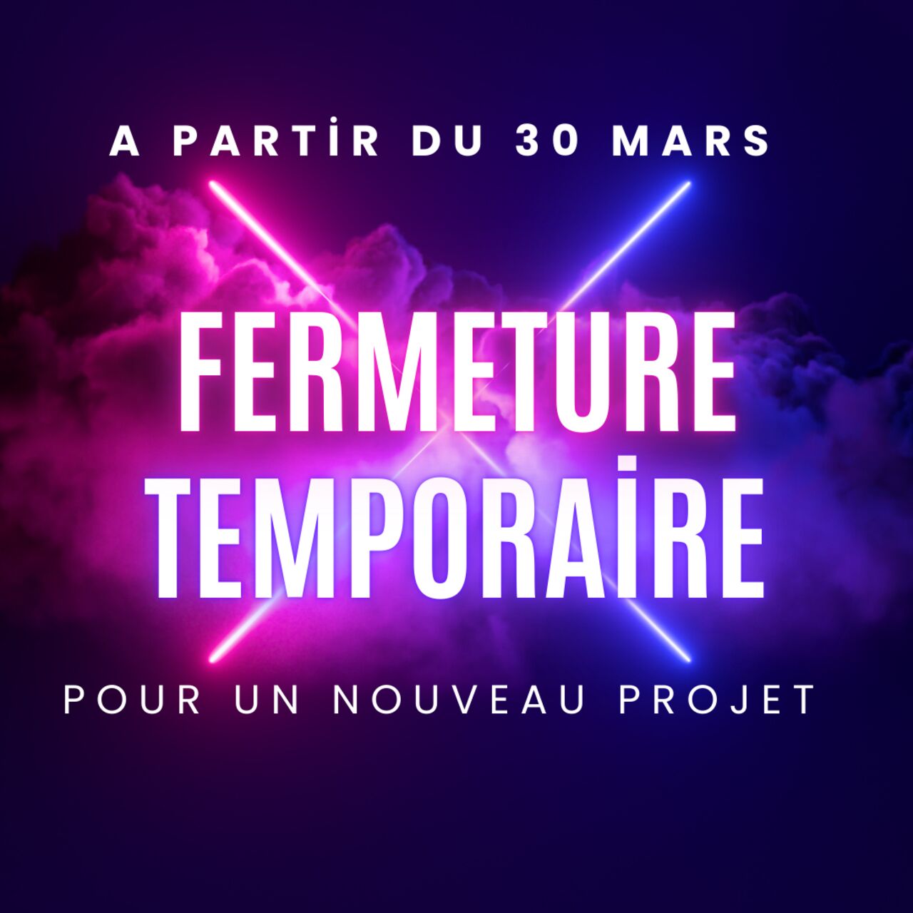 A partir du 30 mars, Fermeture temporaire pour un nouveau projet !