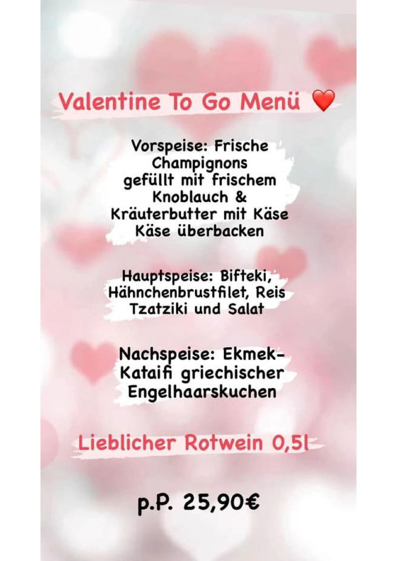 VALENTINE TO GO MENÜ
14.02.2021
11:00-14:00 Uhr & 17:00-20:00 Uhr 
